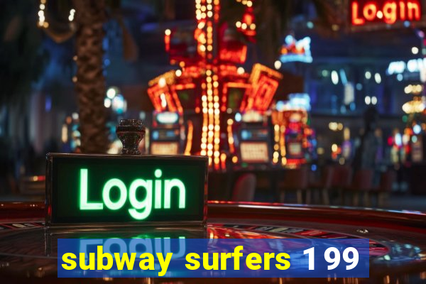 subway surfers 1 99